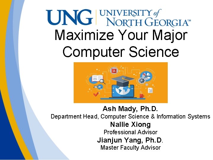 Maximize Your Major Computer Science Ash Mady, Ph. D. Department Head, Computer Science &