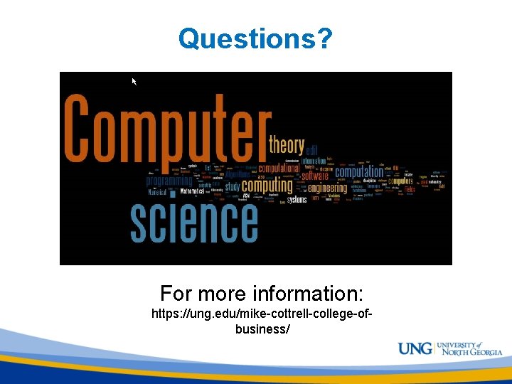 Questions? For more information: https: //ung. edu/mike-cottrell-college-ofbusiness/ 