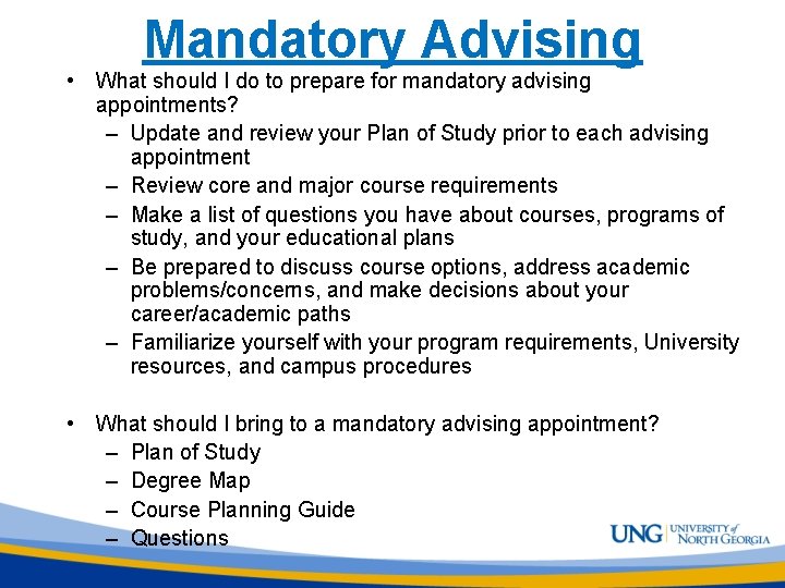 Mandatory Advising • What should I do to prepare for mandatory advising appointments? –