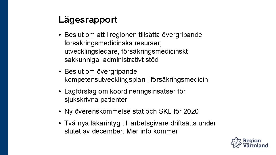 Lägesrapport • Beslut om att i regionen tillsätta övergripande försäkringsmedicinska resurser; utvecklingsledare, försäkringsmedicinskt sakkunniga,