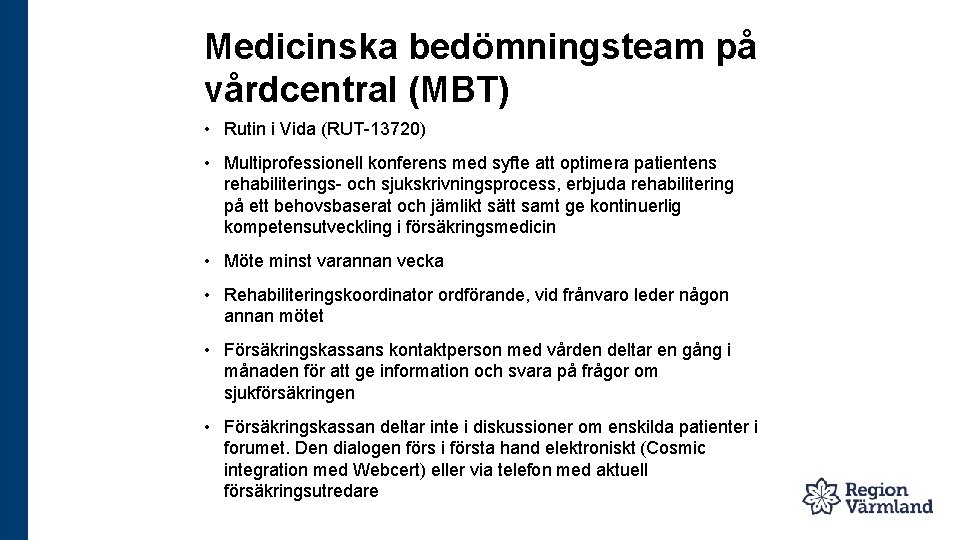 Medicinska bedömningsteam på vårdcentral (MBT) • Rutin i Vida (RUT-13720) • Multiprofessionell konferens med