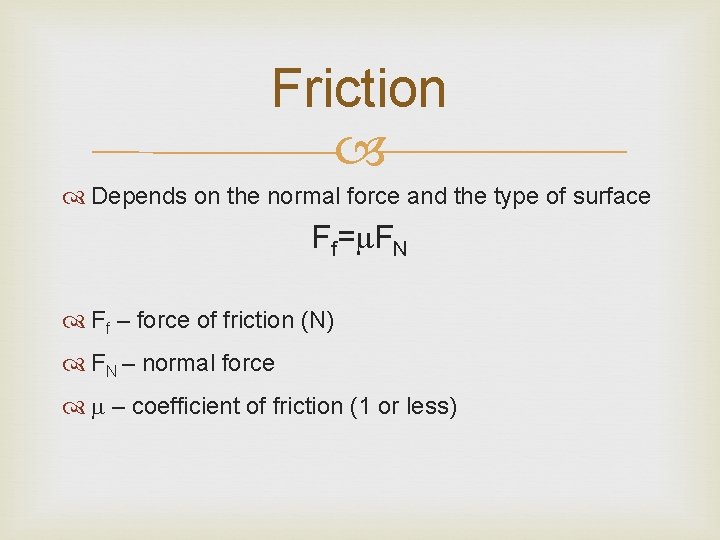 Friction Depends on the normal force and the type of surface Ff=m. FN Ff