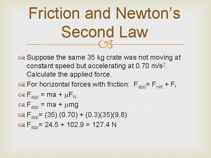 Friction and Newton’s Second Law Suppose the same 35 kg crate was not moving