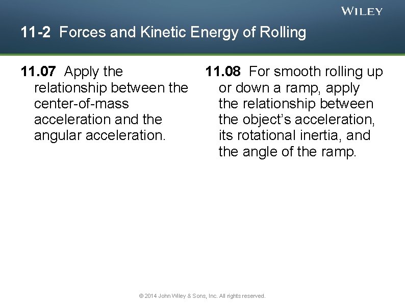 11 -2 Forces and Kinetic Energy of Rolling 11. 07 Apply the relationship between