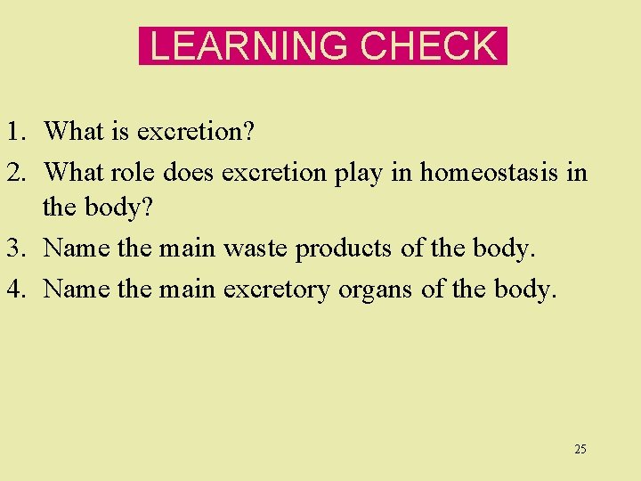 LEARNING CHECK 1. What is excretion? 2. What role does excretion play in homeostasis