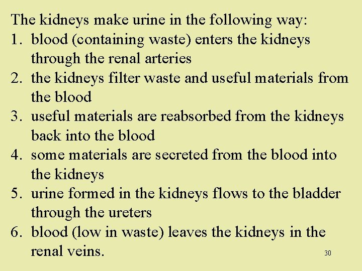 The kidneys make urine in the following way: 1. blood (containing waste) enters the
