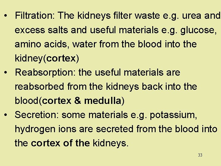  • Filtration: The kidneys filter waste e. g. urea and excess salts and