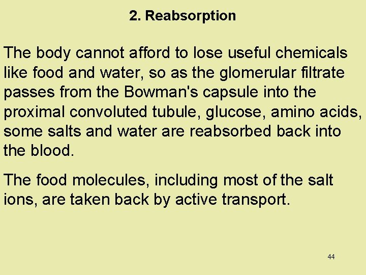 2. Reabsorption The body cannot afford to lose useful chemicals like food and water,