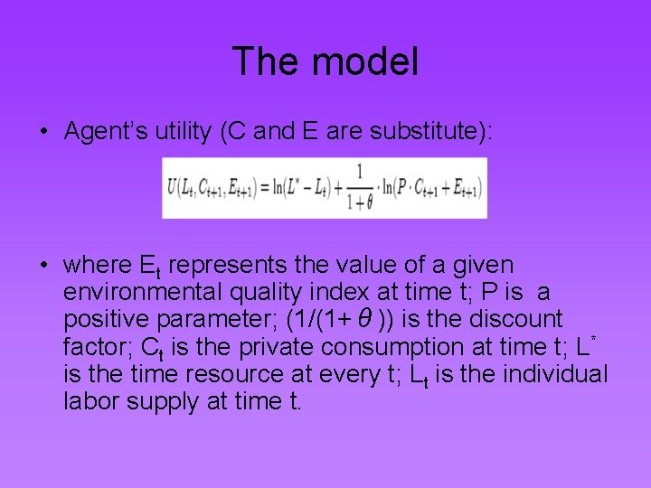 The model • Agent’s utility (C and E are substitute): • where Et represents