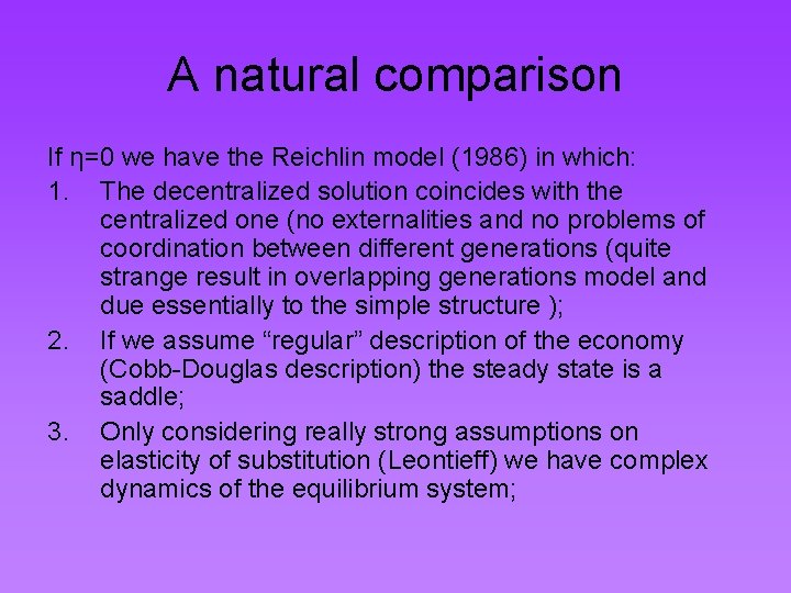 A natural comparison If η=0 we have the Reichlin model (1986) in which: 1.