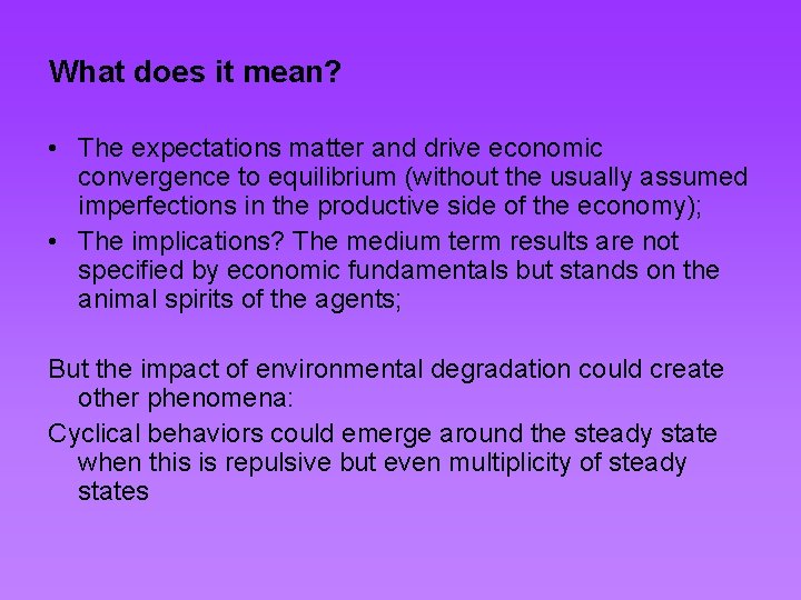 What does it mean? • The expectations matter and drive economic convergence to equilibrium