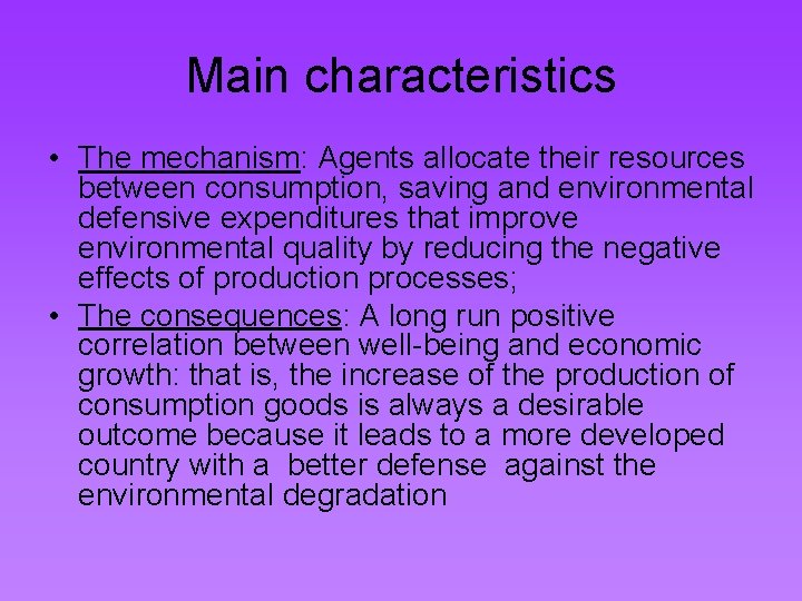 Main characteristics • The mechanism: Agents allocate their resources between consumption, saving and environmental