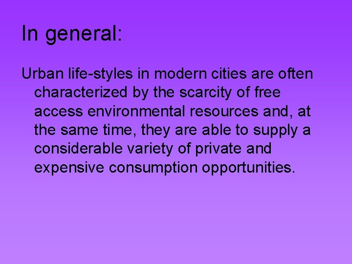 In general: Urban life-styles in modern cities are often characterized by the scarcity of
