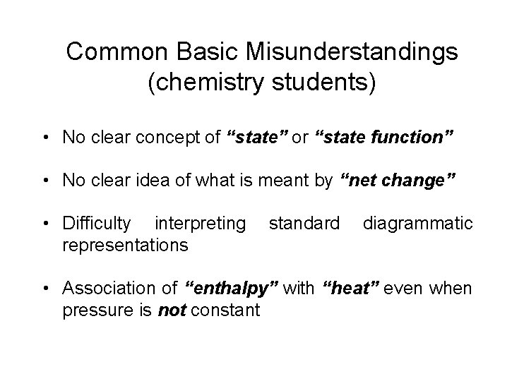 Common Basic Misunderstandings (chemistry students) • No clear concept of “state” or “state function”
