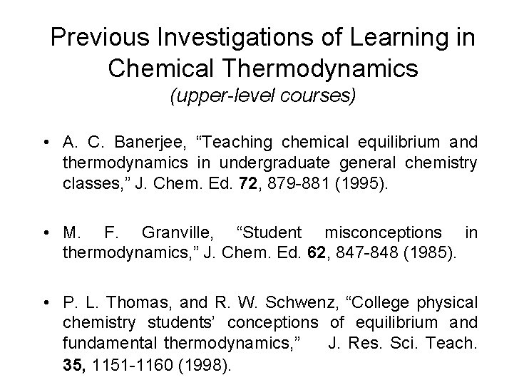 Previous Investigations of Learning in Chemical Thermodynamics (upper-level courses) • A. C. Banerjee, “Teaching