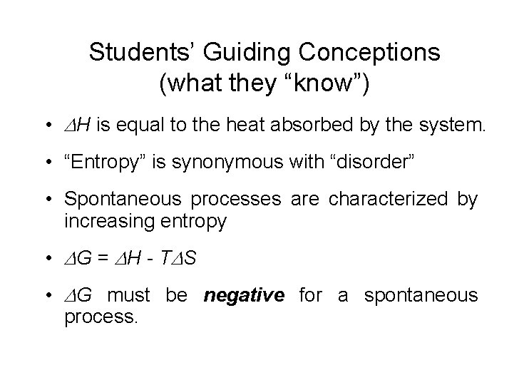 Students’ Guiding Conceptions (what they “know”) • H is equal to the heat absorbed