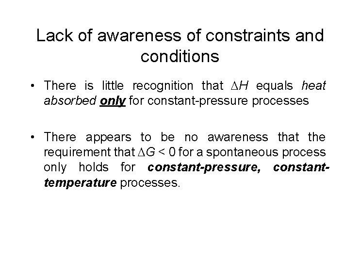 Lack of awareness of constraints and conditions • There is little recognition that H