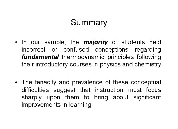 Summary • In our sample, the majority of students held incorrect or confused conceptions