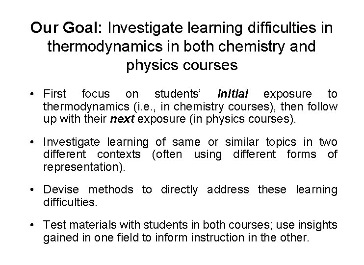 Our Goal: Investigate learning difficulties in thermodynamics in both chemistry and physics courses •