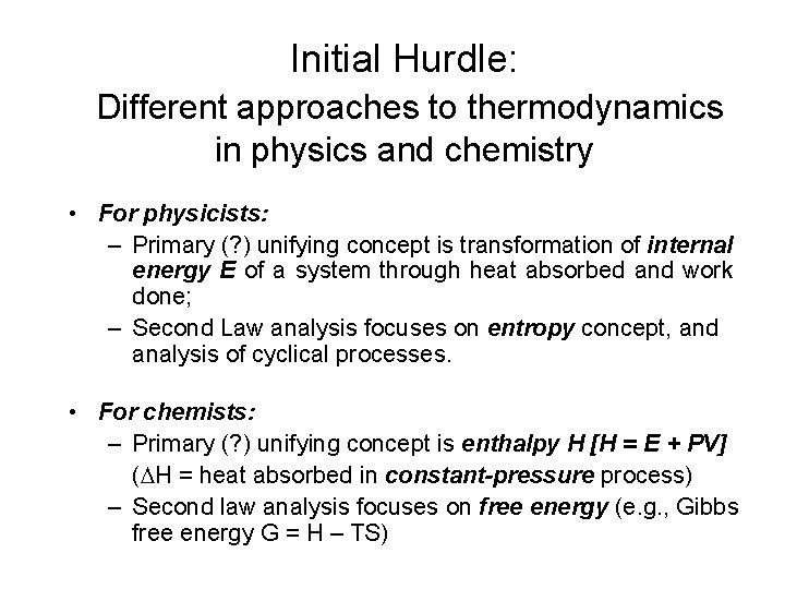 Initial Hurdle: Different approaches to thermodynamics in physics and chemistry • For physicists: –