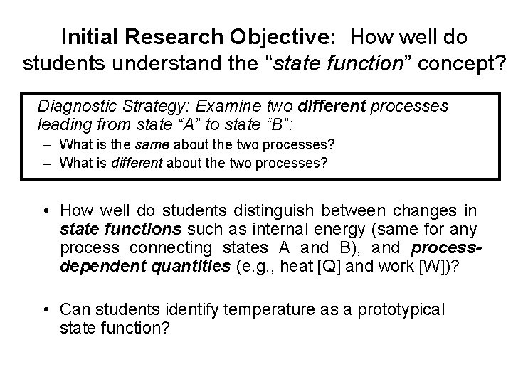 Initial Research Objective: How well do students understand the “state function” concept? Diagnostic Strategy: