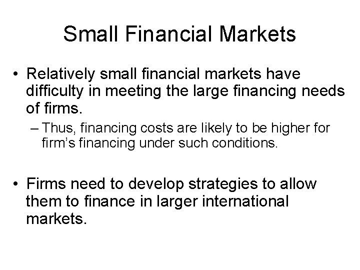 Small Financial Markets • Relatively small financial markets have difficulty in meeting the large