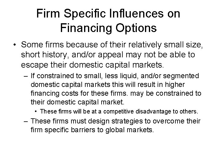 Firm Specific Influences on Financing Options • Some firms because of their relatively small