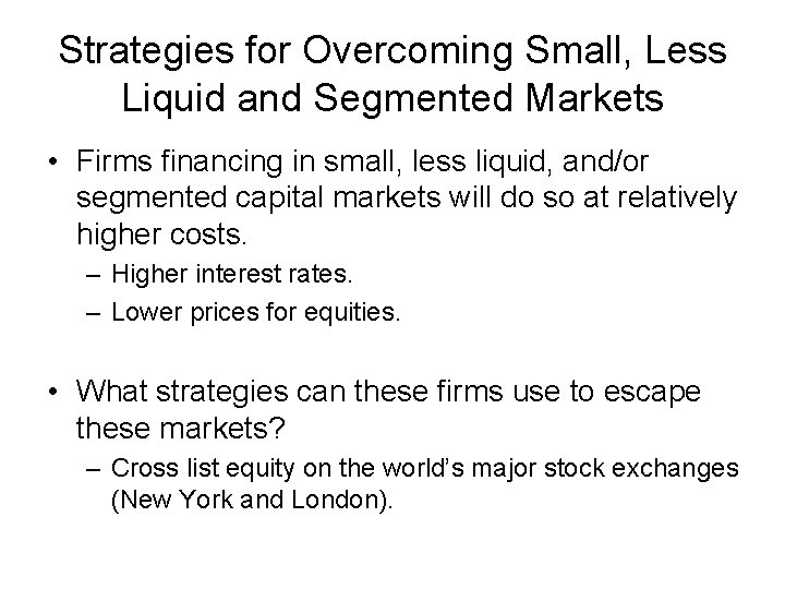 Strategies for Overcoming Small, Less Liquid and Segmented Markets • Firms financing in small,