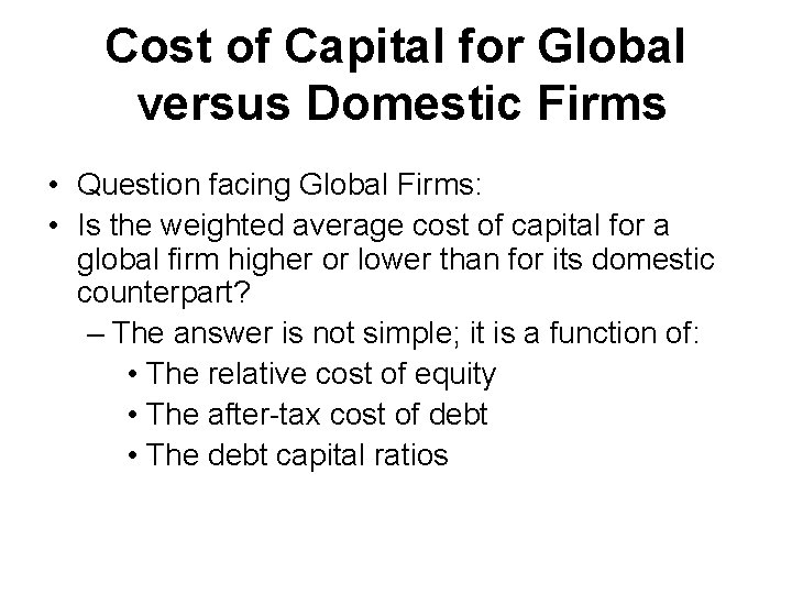 Cost of Capital for Global versus Domestic Firms • Question facing Global Firms: •