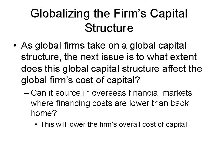 Globalizing the Firm’s Capital Structure • As global firms take on a global capital