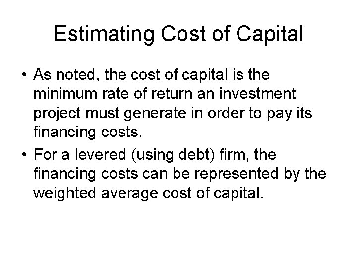 Estimating Cost of Capital • As noted, the cost of capital is the minimum