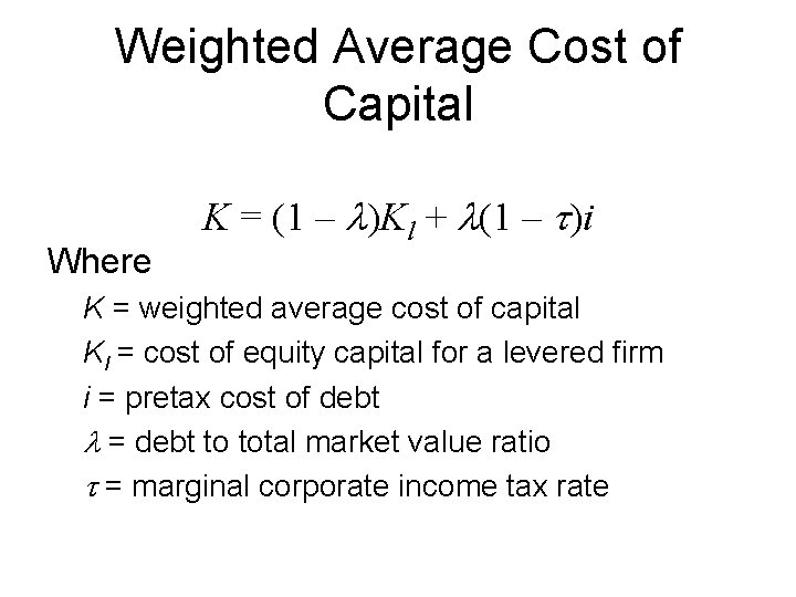 Weighted Average Cost of Capital Where K = (1 – )Kl + (1 –