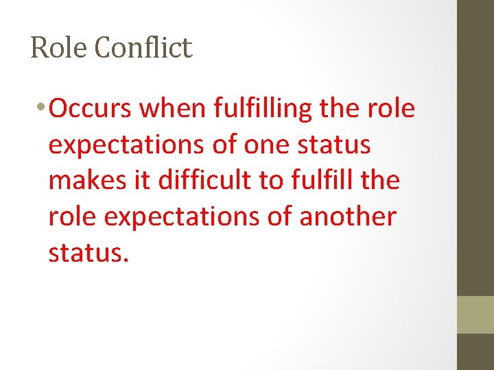 Role Conflict • Occurs when fulfilling the role expectations of one status makes it Role Conflict • Occurs when fulfilling the role expectations of one status makes it