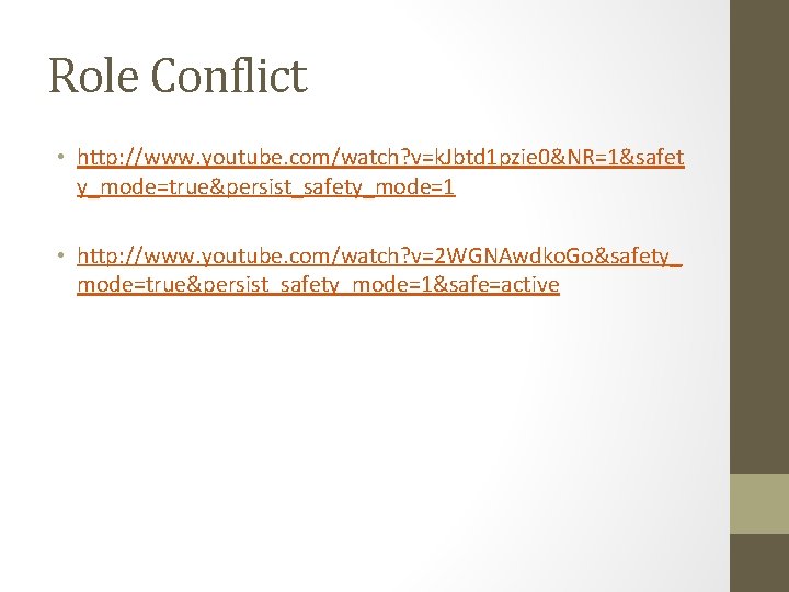 Role Conflict • http: //www. youtube. com/watch? v=k. Jbtd 1 pzie 0&NR=1&safet y_mode=true&persist_safety_mode=1 • Role Conflict • http: //www. youtube. com/watch? v=k. Jbtd 1 pzie 0&NR=1&safet y_mode=true&persist_safety_mode=1 •