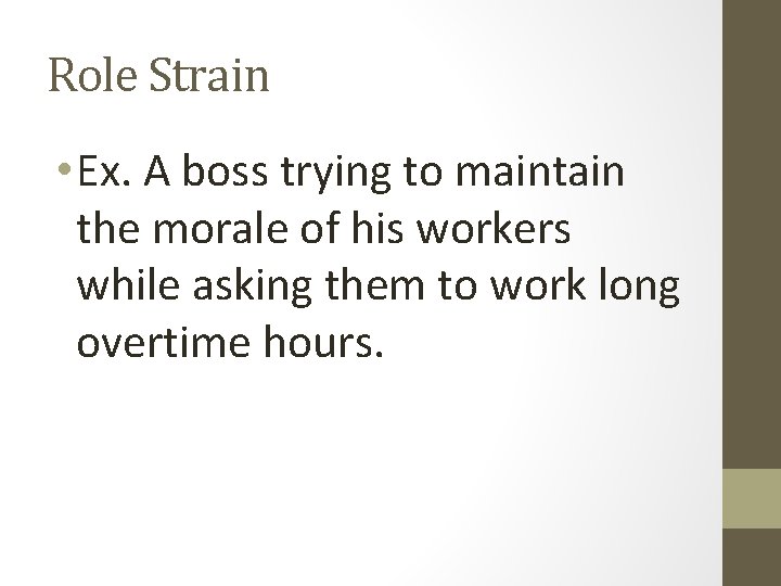 Role Strain • Ex. A boss trying to maintain the morale of his workers Role Strain • Ex. A boss trying to maintain the morale of his workers