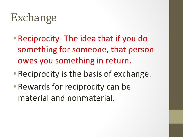 Exchange • Reciprocity- The idea that if you do something for someone, that person Exchange • Reciprocity- The idea that if you do something for someone, that person