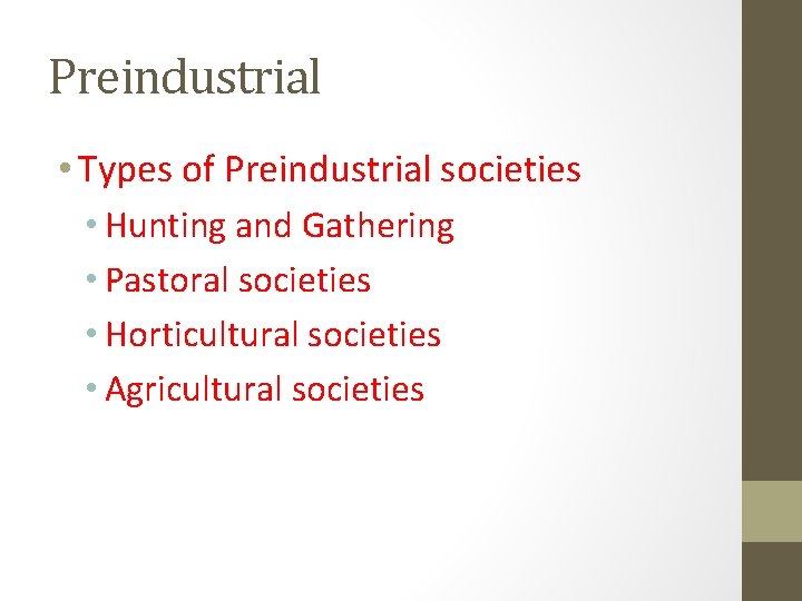 Preindustrial • Types of Preindustrial societies • Hunting and Gathering • Pastoral societies • Preindustrial • Types of Preindustrial societies • Hunting and Gathering • Pastoral societies •