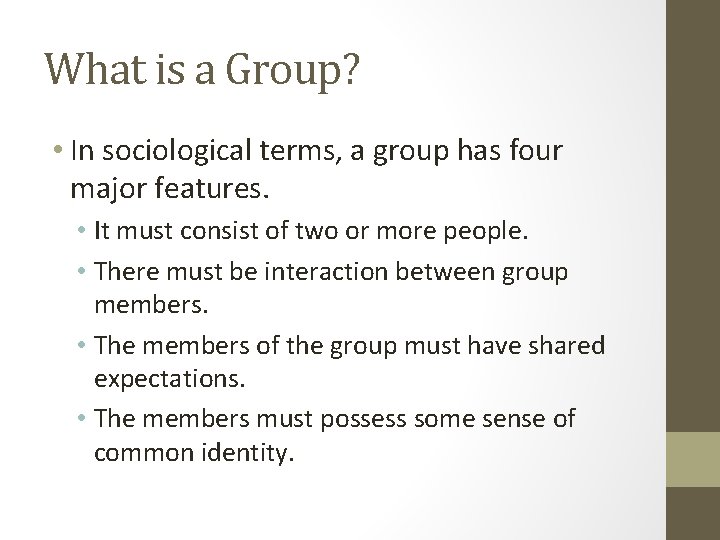 What is a Group? • In sociological terms, a group has four major features. What is a Group? • In sociological terms, a group has four major features.
