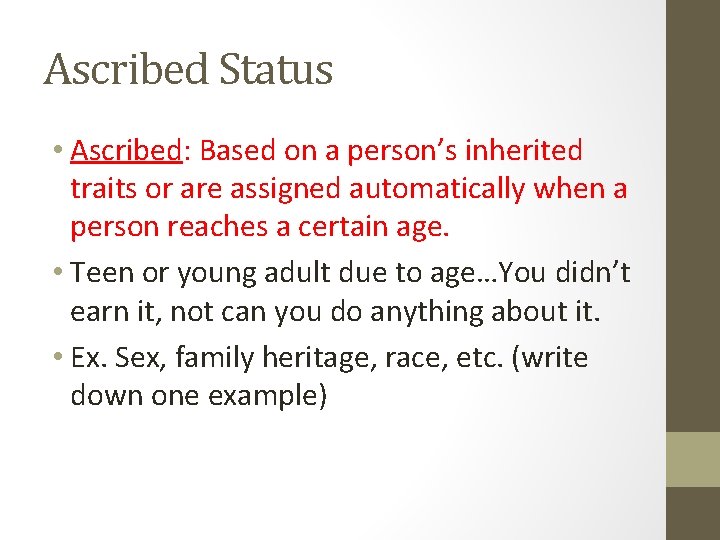 Ascribed Status • Ascribed: Based on a person’s inherited traits or are assigned automatically Ascribed Status • Ascribed: Based on a person’s inherited traits or are assigned automatically
