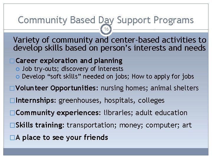 Community Based Day Support Programs 16 Variety of community and center-based activities to develop