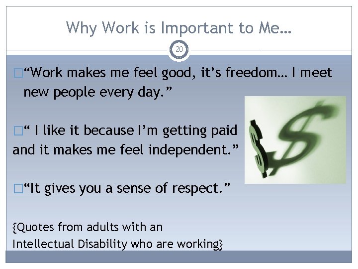 Why Work is Important to Me… 20 �“Work makes me feel good, it’s freedom…