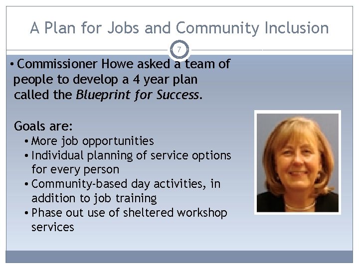 A Plan for Jobs and Community Inclusion 7 • Commissioner Howe asked a team