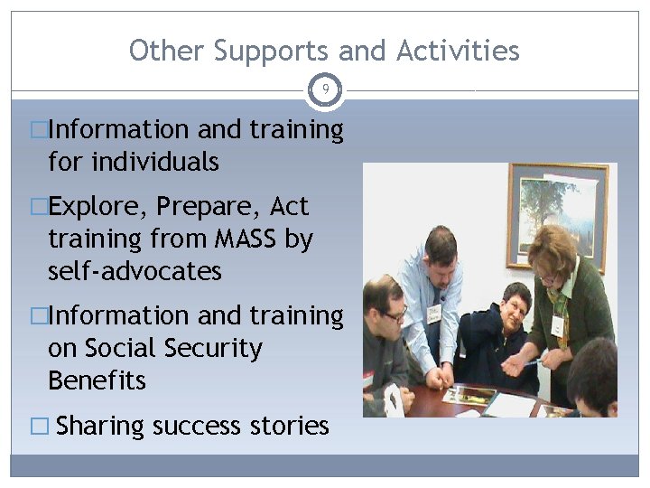Other Supports and Activities 9 �Information and training for individuals �Explore, Prepare, Act training
