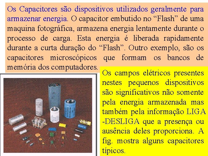 Os Capacitores são dispositivos utilizados geralmente para armazenar energia. O capacitor embutido no “Flash”