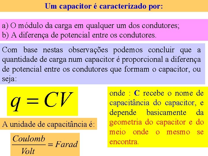 Um capacitor é caracterizado por: a) O módulo da carga em qualquer um dos