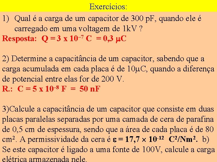 Exercícios: 1) Qual é a carga de um capacitor de 300 p. F, quando