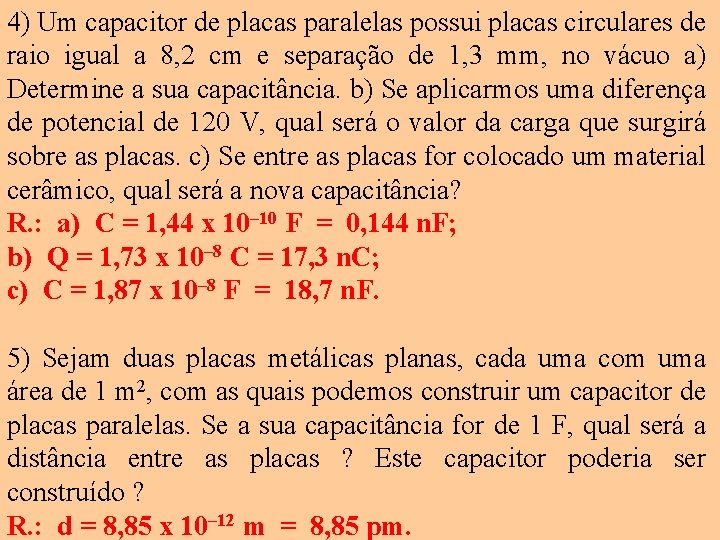 4) Um capacitor de placas paralelas possui placas circulares de raio igual a 8,