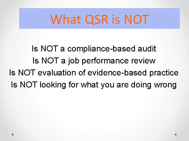 What QSR is NOT Is NOT a compliance-based audit Is NOT a job performance