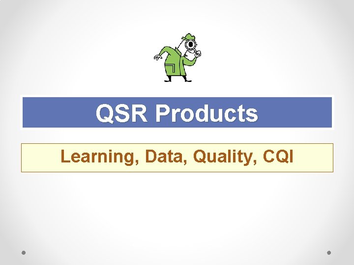 QSR Products Learning, Data, Quality, CQI QSR_Ray Foster/Kate Gibbons_2019 