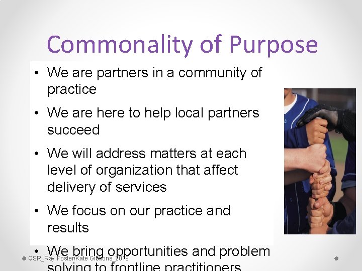 Commonality of Purpose • We are partners in a community of practice • We